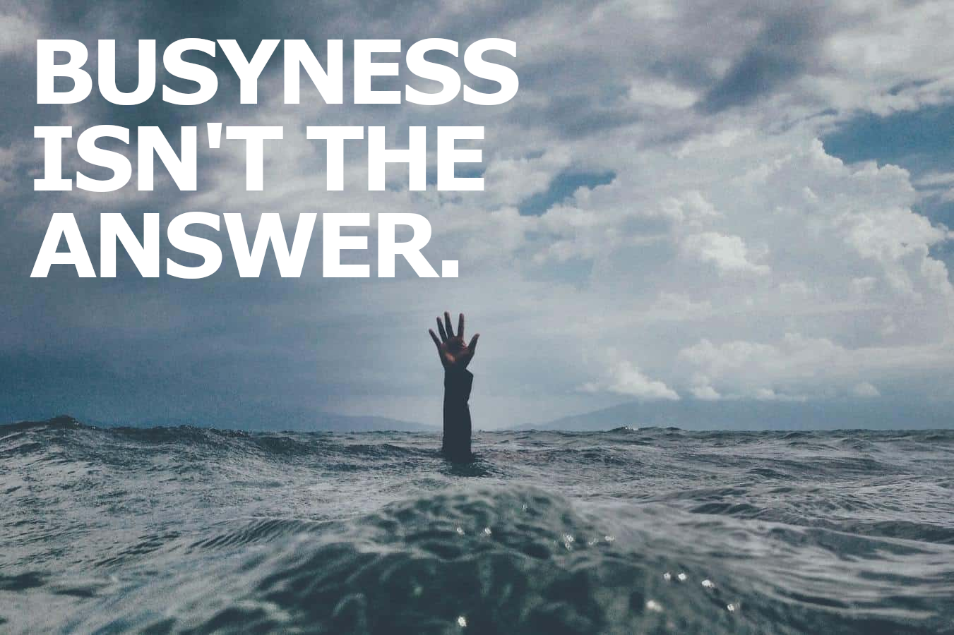 Busyness isn't the answer